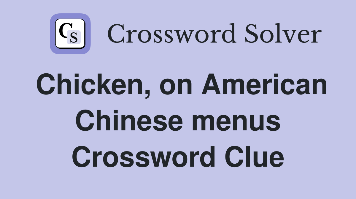 Chicken, on American Chinese menus Crossword Clue