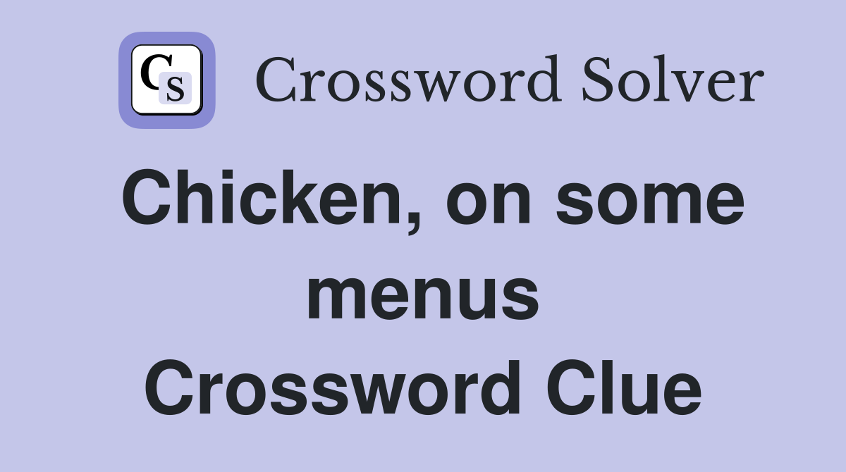 Chicken, on some menus Crossword Clue