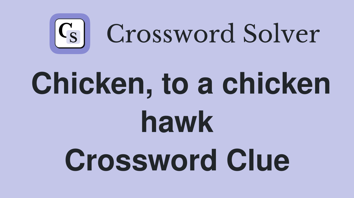 Chicken, to a chicken hawk Crossword Clue