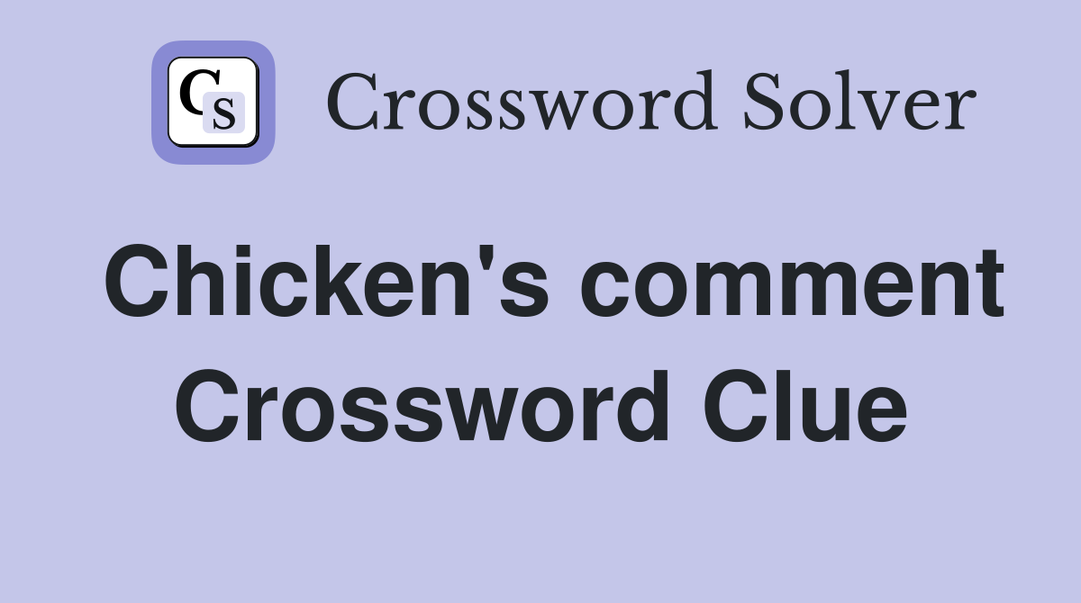 Chicken's comment Crossword Clue