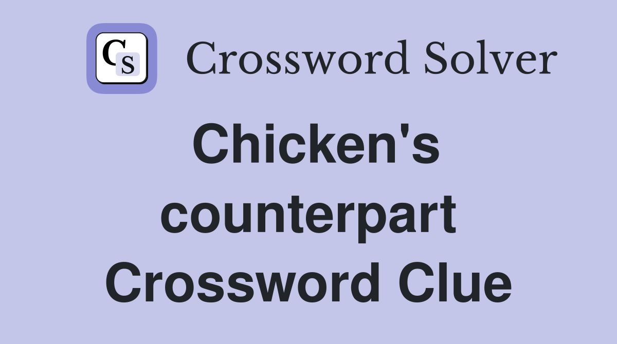 Chicken's counterpart Crossword Clue