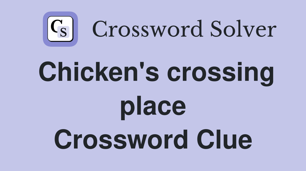 Chicken's crossing place Crossword Clue