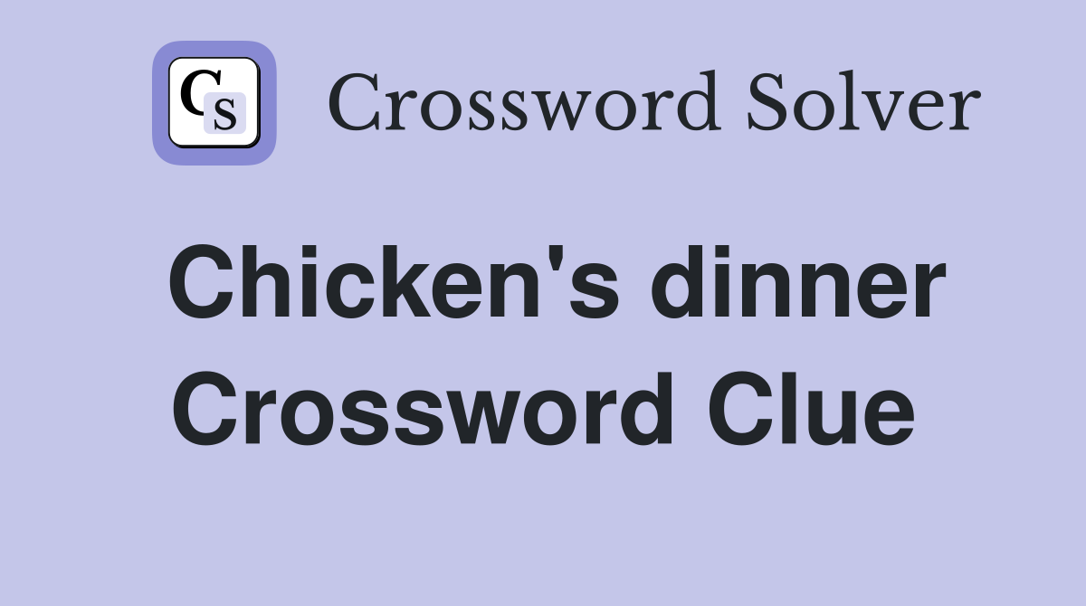 Chicken's dinner Crossword Clue