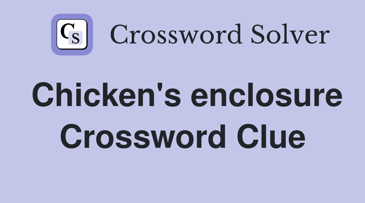 Chicken's enclosure Crossword Clue