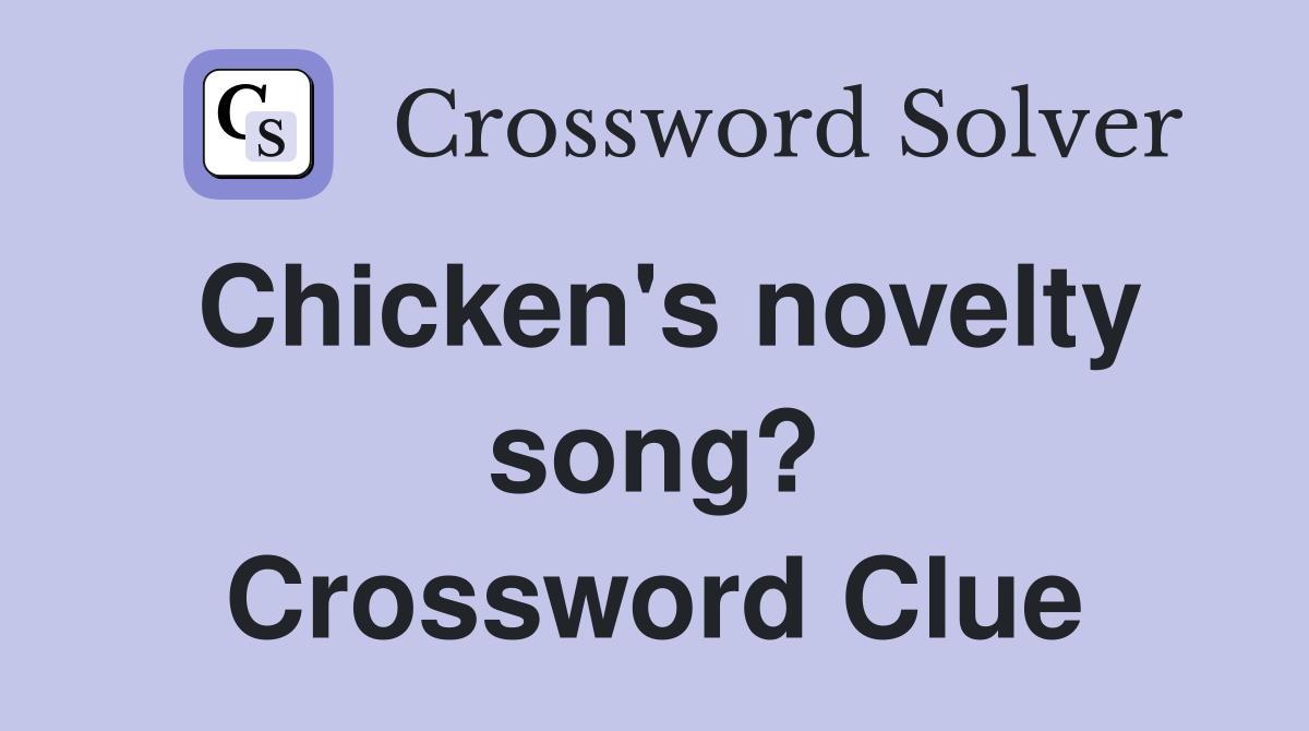 Chicken's novelty song? Crossword Clue