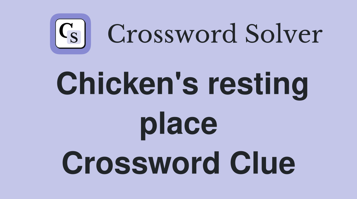 Chicken's resting place Crossword Clue