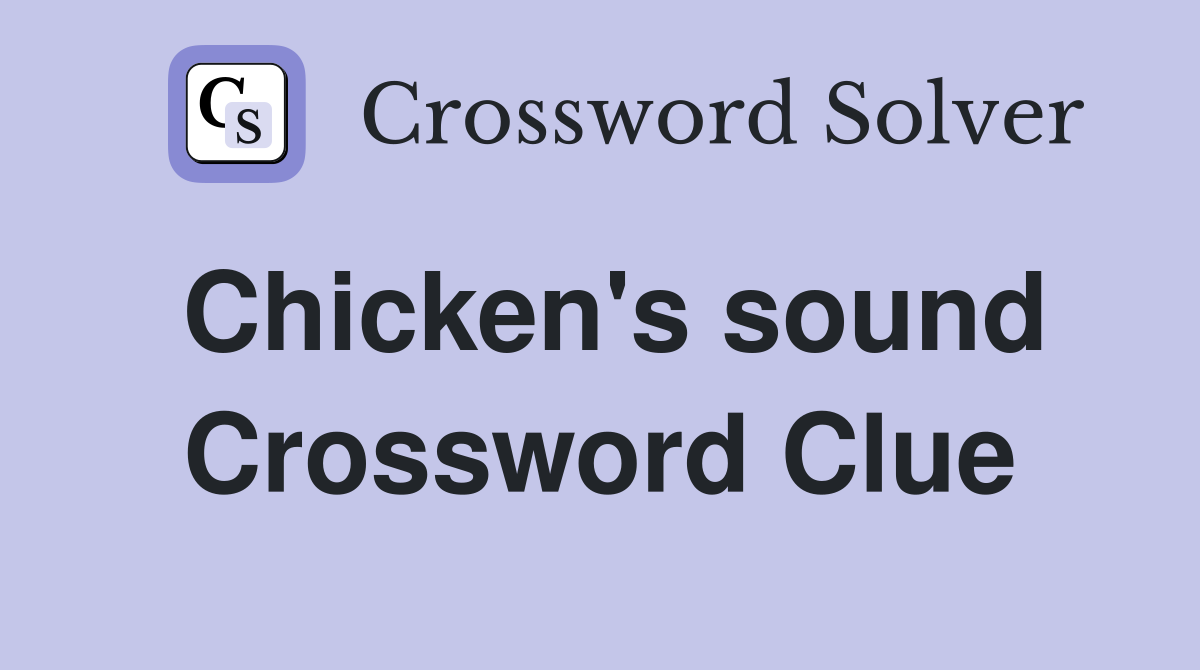 Chicken's sound Crossword Clue