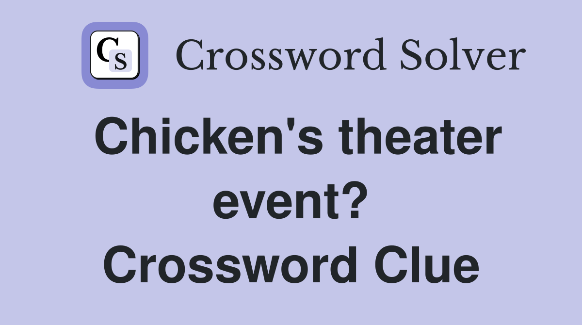 Chicken's theater event? Crossword Clue