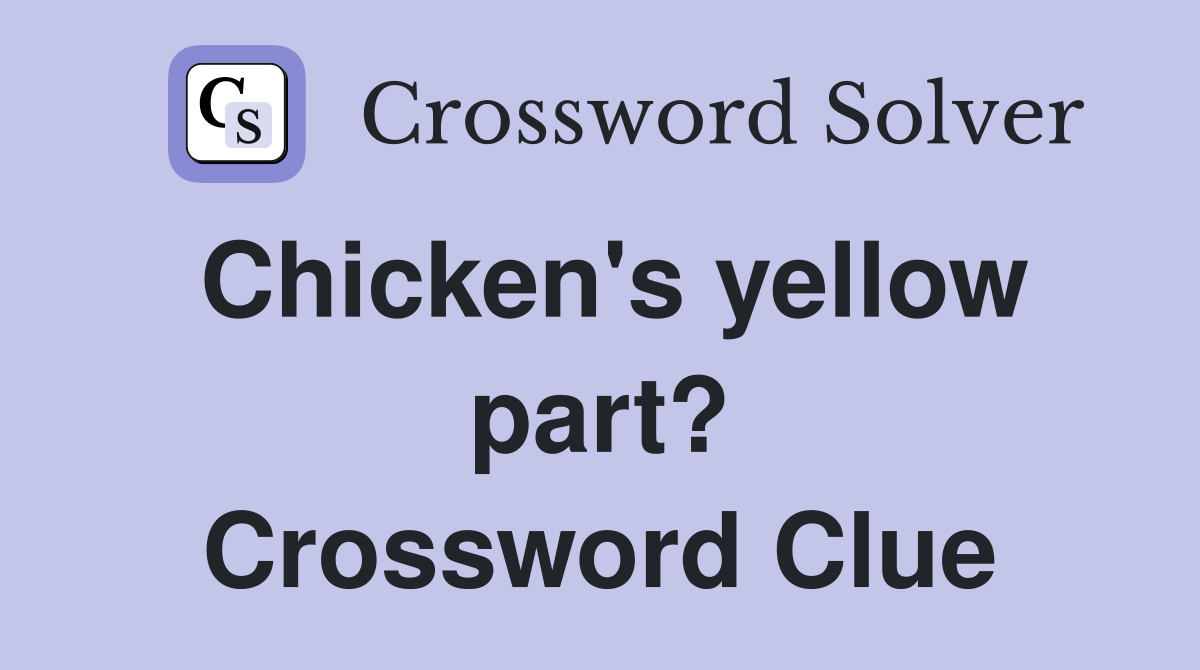 Chicken's yellow part? Crossword Clue