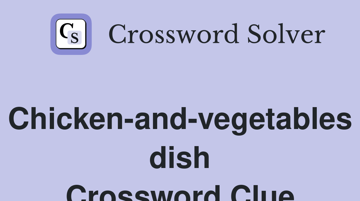 Chicken-and-vegetables dish Crossword Clue