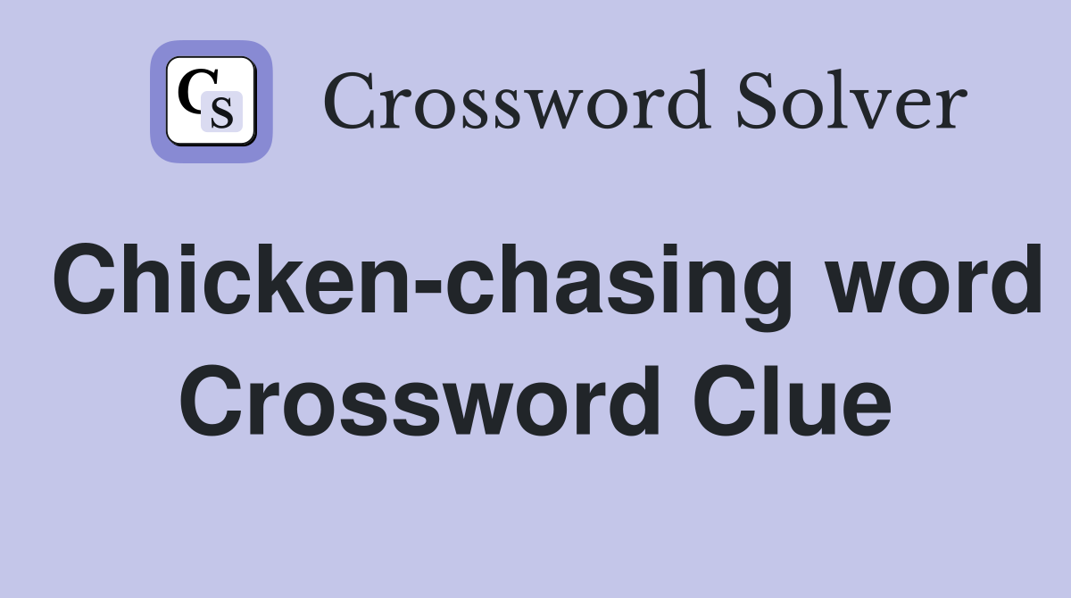 Chicken-chasing word Crossword Clue
