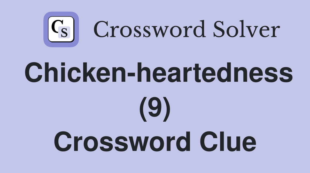 Chicken-heartedness (9) Crossword Clue
