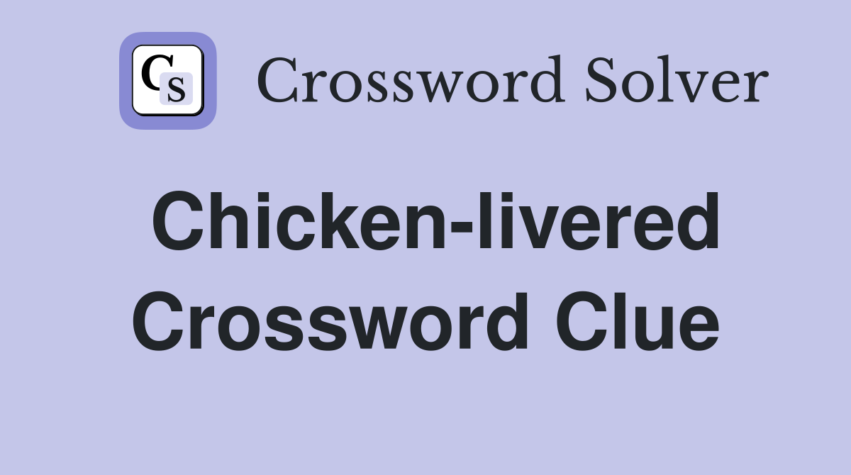 Chicken-livered Crossword Clue