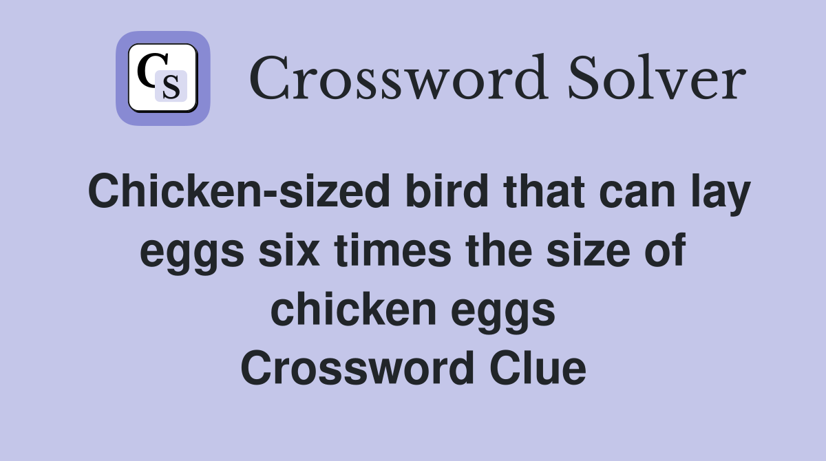 Chicken-sized bird that can lay eggs six times the size of chicken eggs Crossword Clue