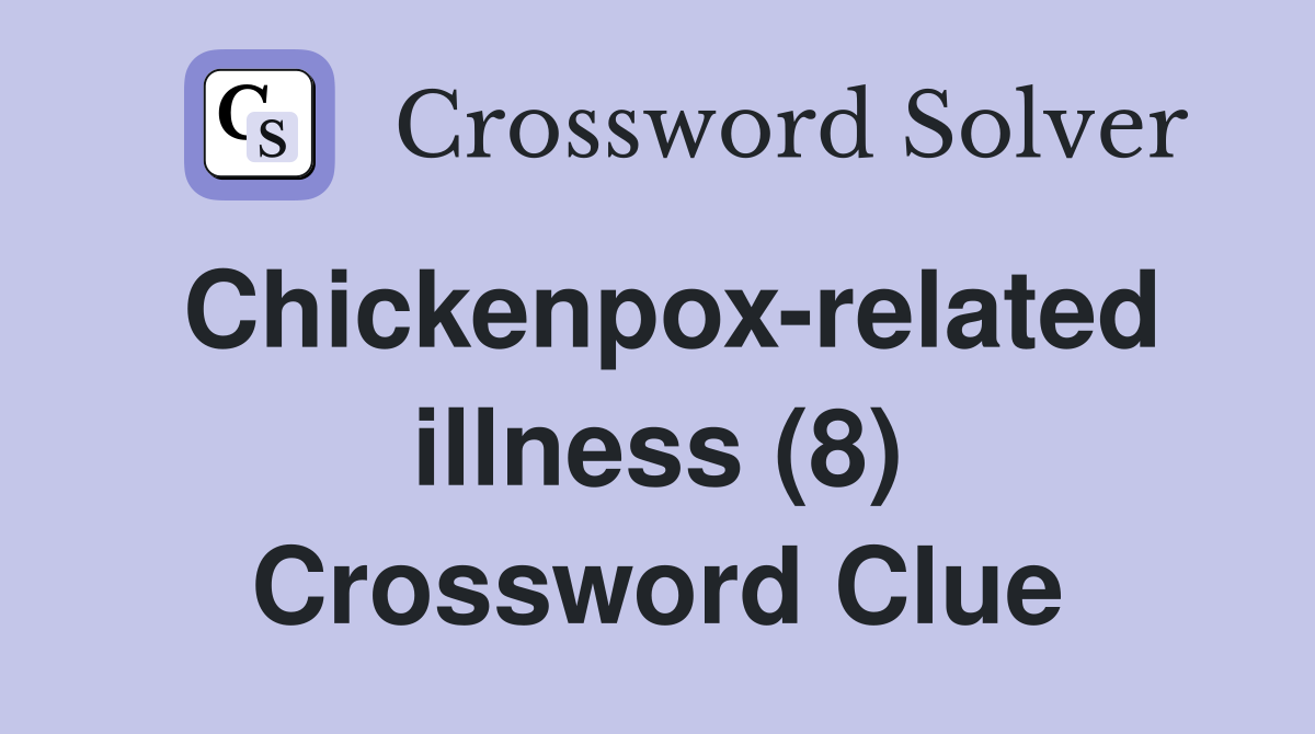 Chickenpox-related illness (8) Crossword Clue
