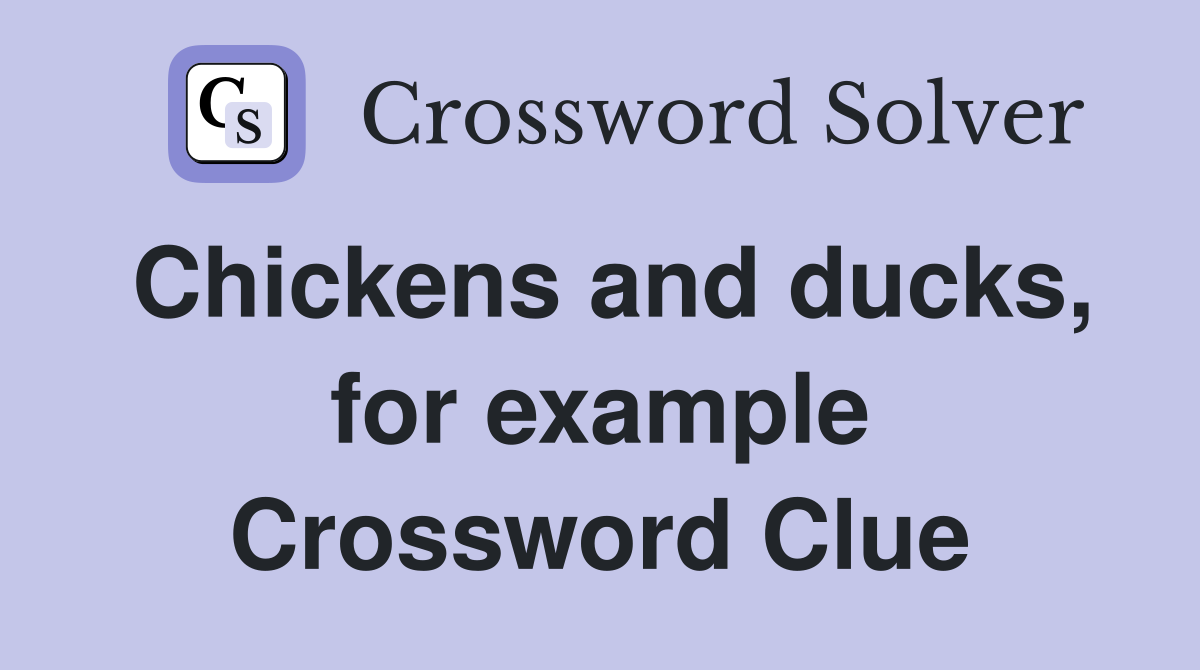Chickens and ducks, for example Crossword Clue