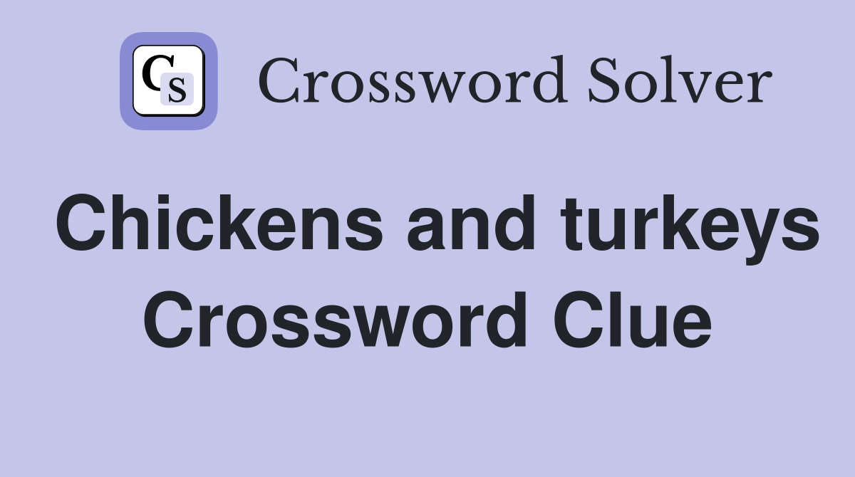 Chickens and turkeys Crossword Clue