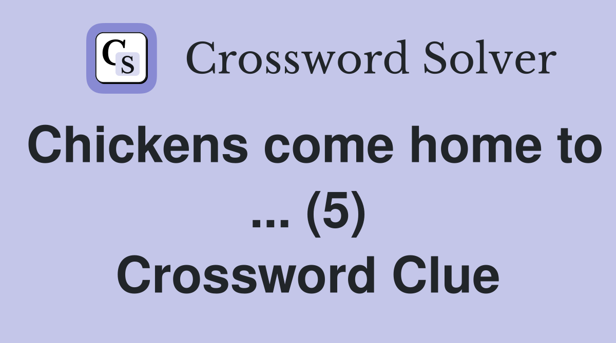 Chickens come home to ... (5) Crossword Clue