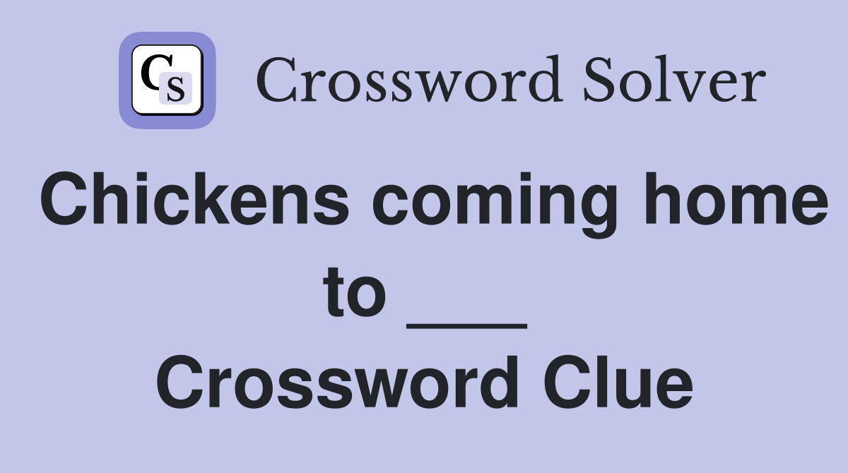 Chickens coming home to ___ Crossword Clue