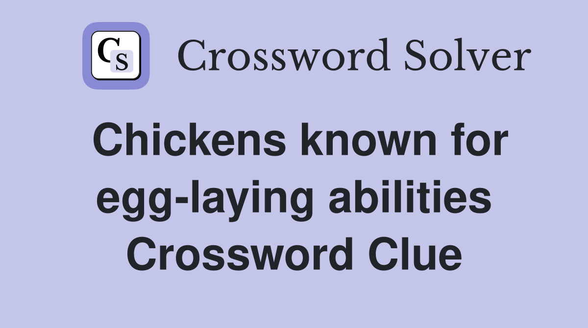 Chickens known for egg-laying abilities Crossword Clue