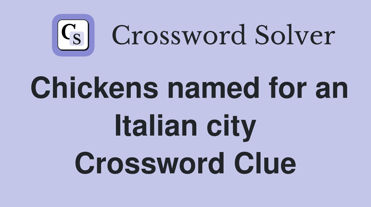 Chickens named for an Italian city Crossword Clue