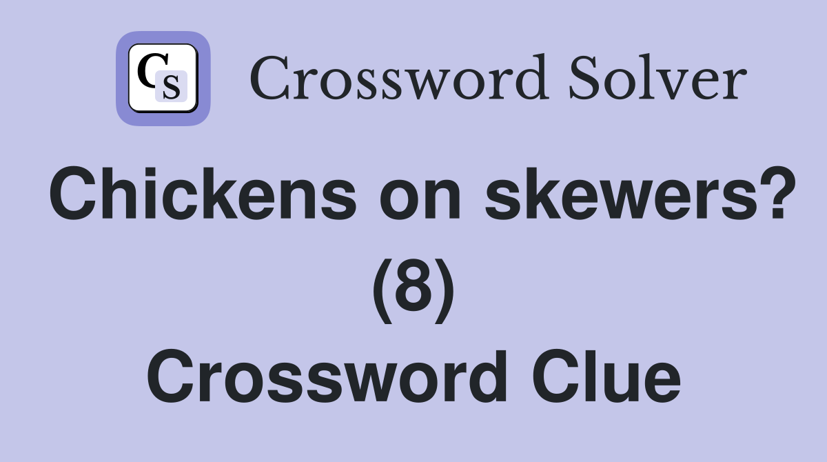 Chickens on skewers? (8) Crossword Clue