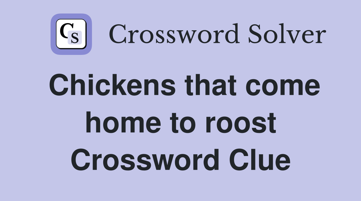 Chickens that come home to roost Crossword Clue