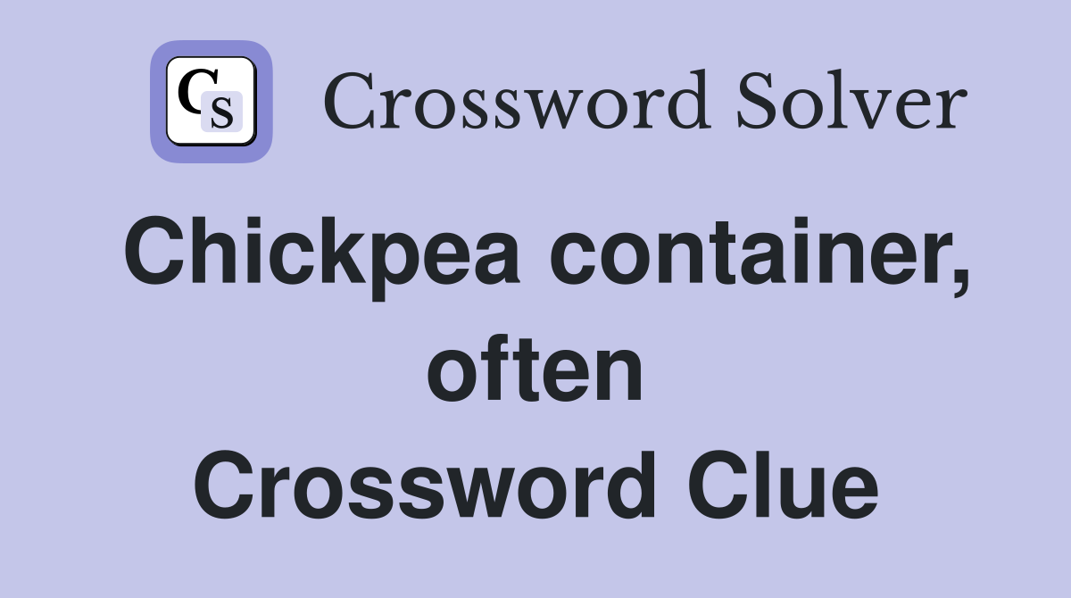 Chickpea container, often Crossword Clue