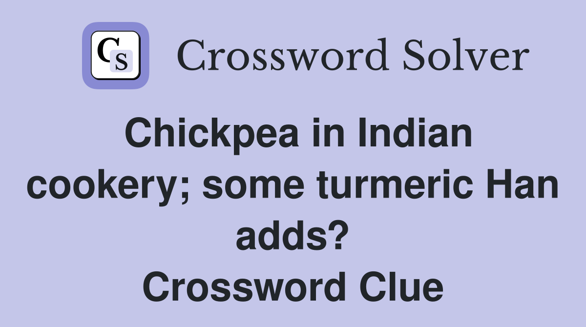 Chickpea in Indian cookery; some turmeric Han adds? Crossword Clue