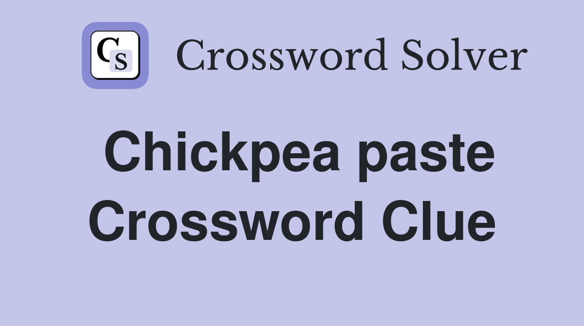 Chickpea paste Crossword Clue