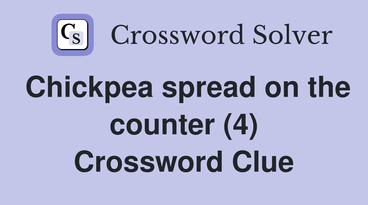 Chickpea spread on the counter (4) Crossword Clue