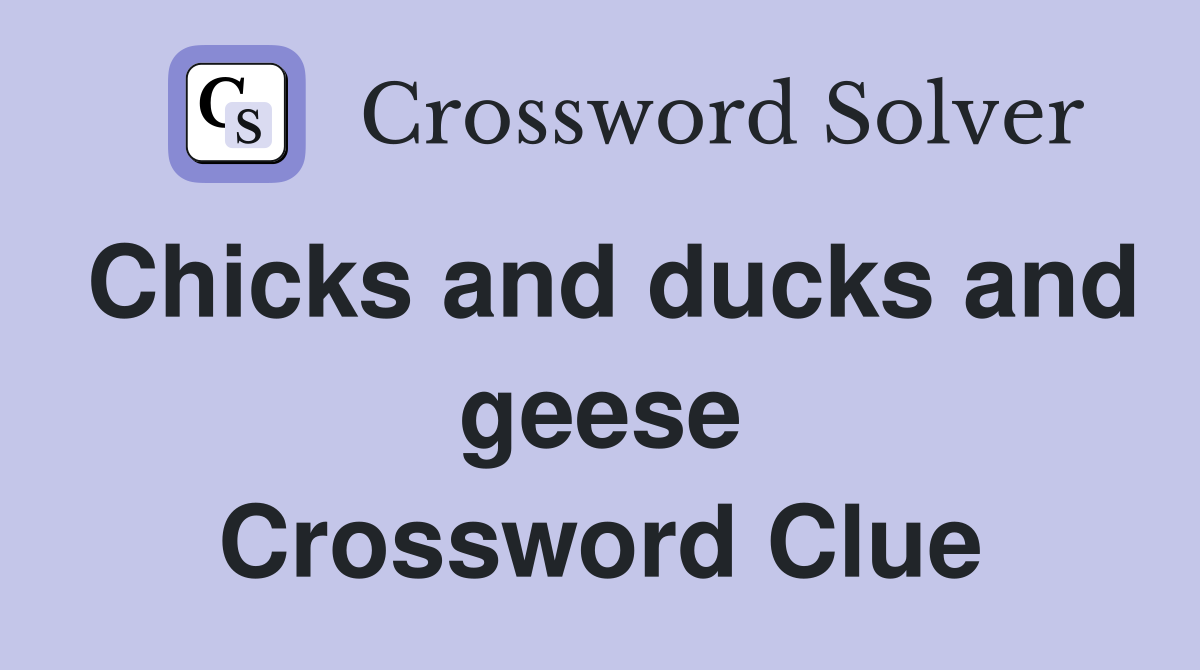 Chicks and ducks and geese Crossword Clue