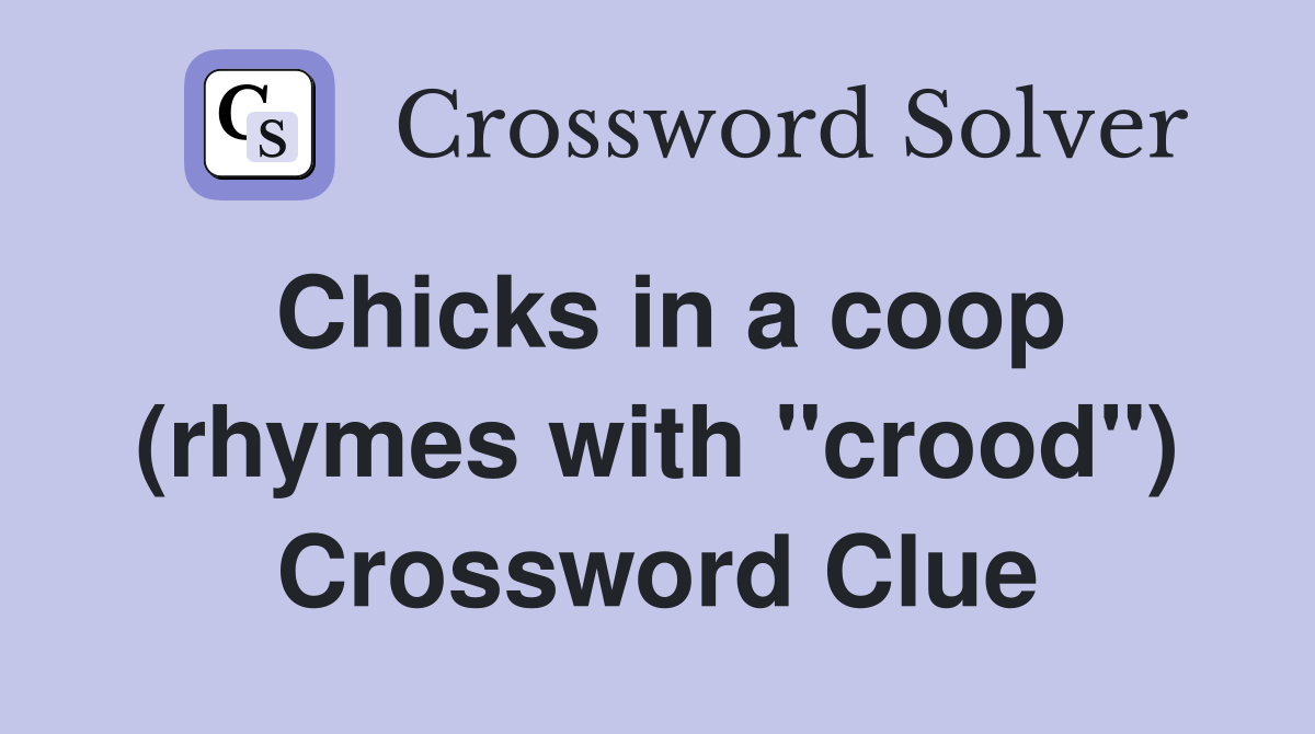 Chicks in a coop (rhymes with "crood") Crossword Clue