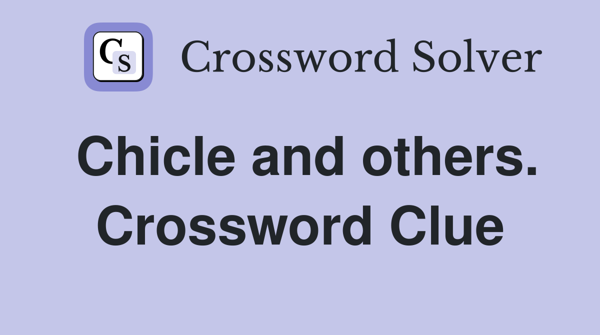 Chicle and others. Crossword Clue