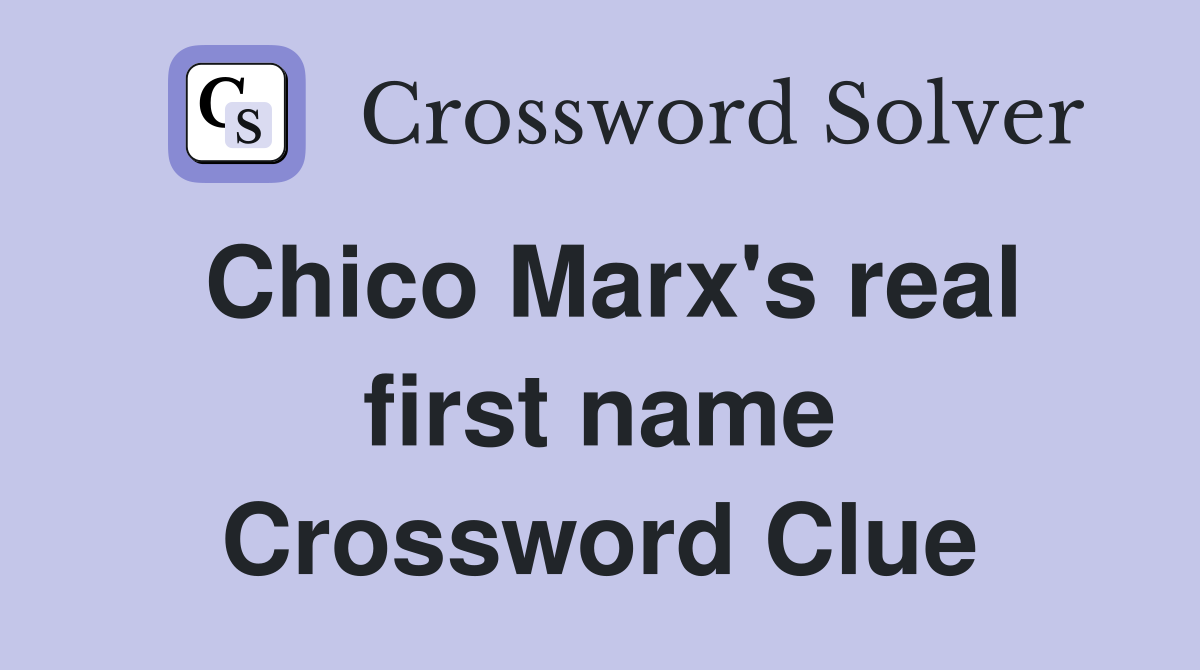 Chico Marx's real first name Crossword Clue