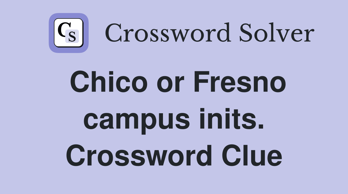 Chico or Fresno campus inits. Crossword Clue