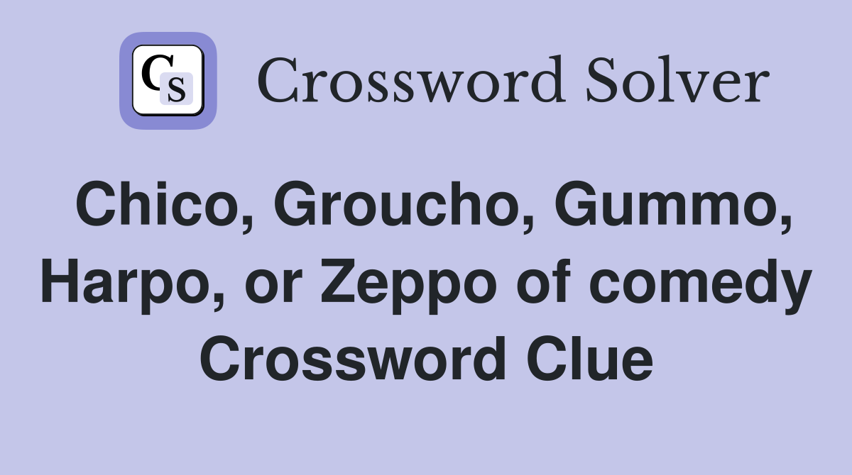 Chico, Groucho, Gummo, Harpo, or Zeppo of comedy Crossword Clue