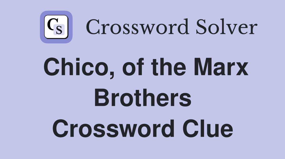 Chico, of the Marx Brothers Crossword Clue