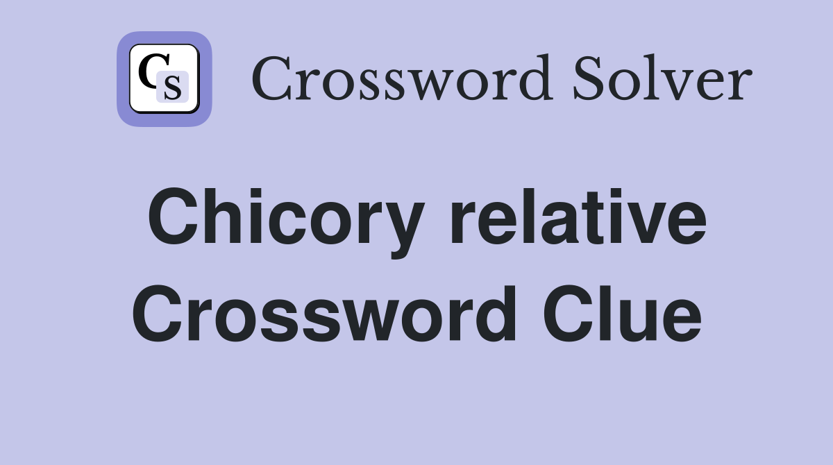 Chicory relative Crossword Clue
