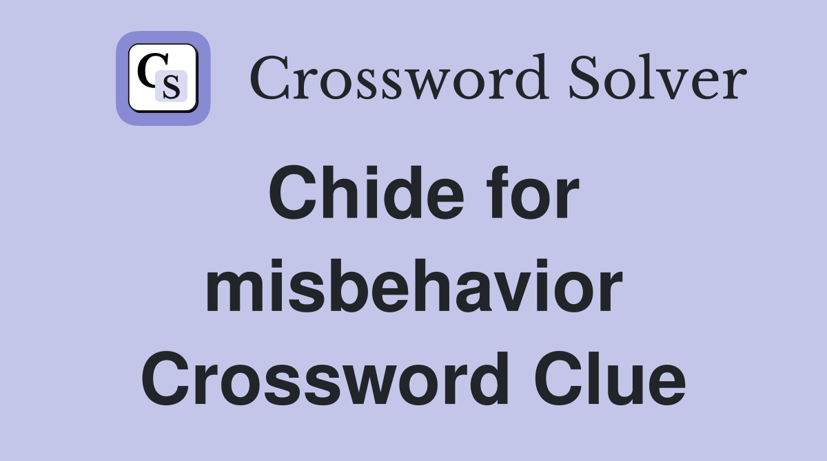 Chide for misbehavior Crossword Clue