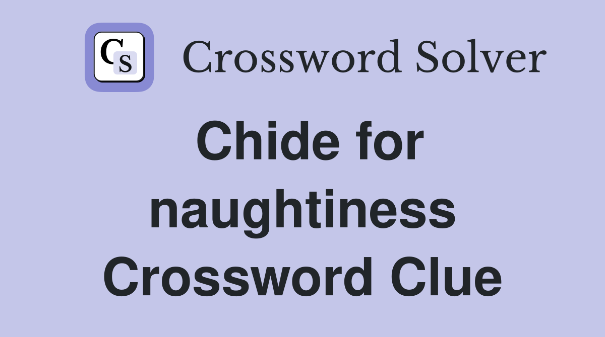 Chide for naughtiness Crossword Clue