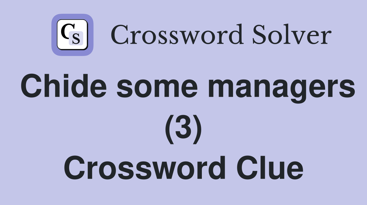 Chide some managers (3) Crossword Clue