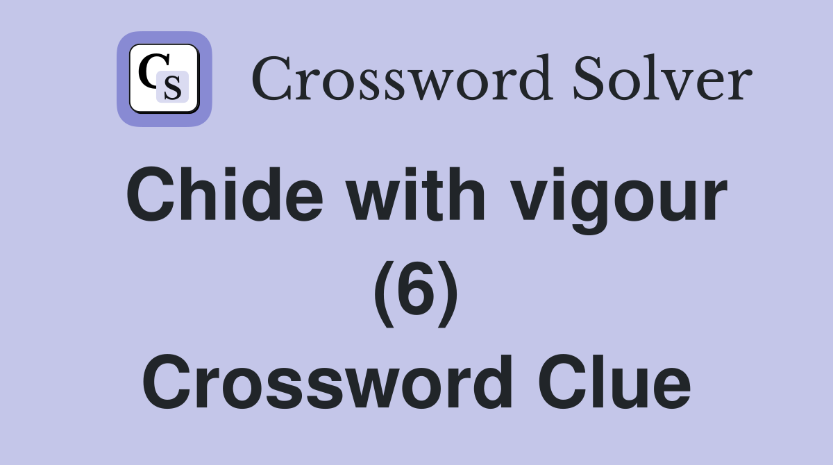 Chide with vigour (6) Crossword Clue