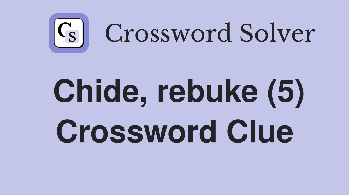 Chide, rebuke (5) Crossword Clue
