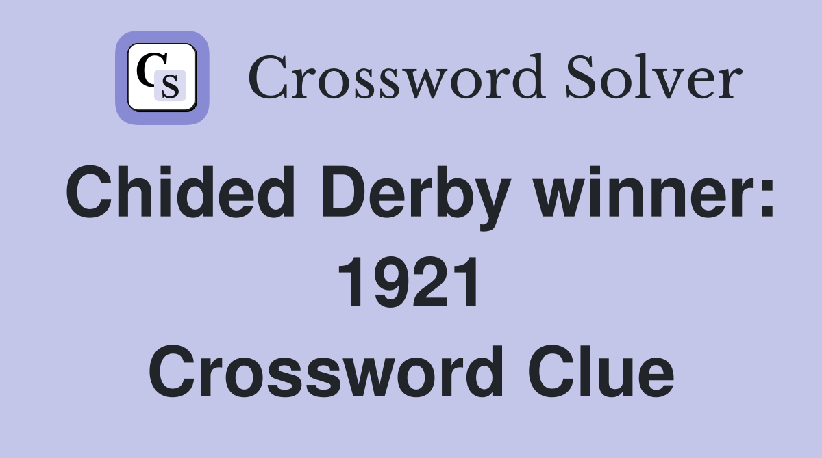 Chided Derby winner: 1921 Crossword Clue