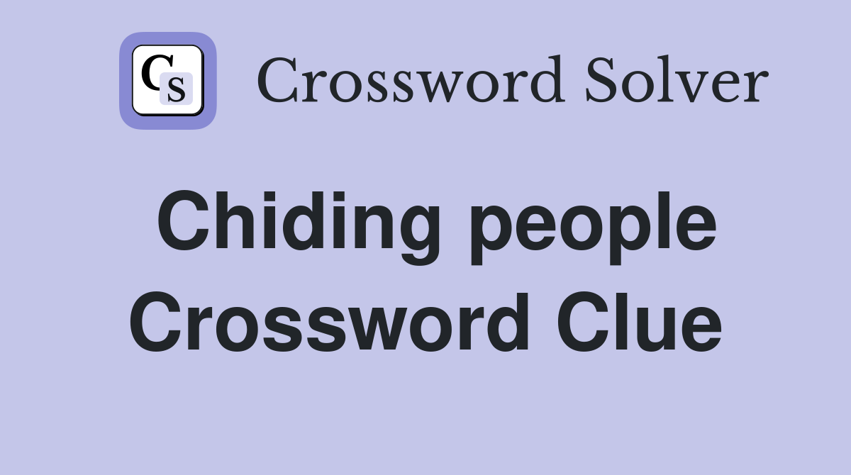 Chiding people Crossword Clue