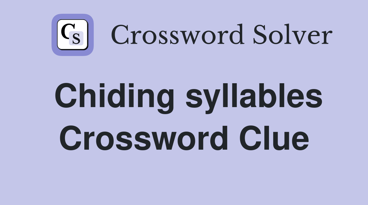 Chiding syllables Crossword Clue