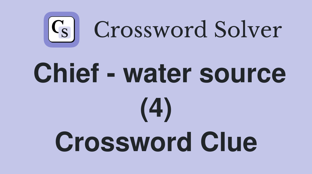 Chief - water source (4) Crossword Clue