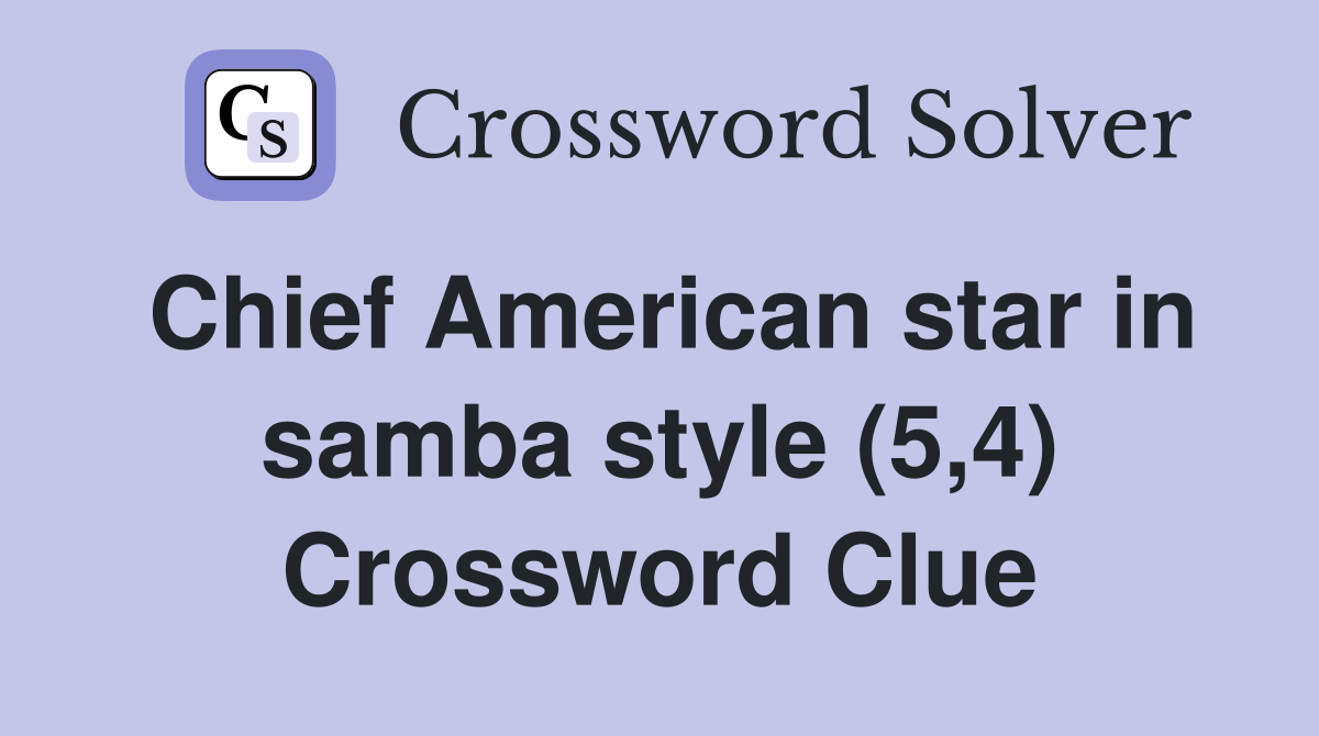 Chief American star in samba style (5,4) Crossword Clue