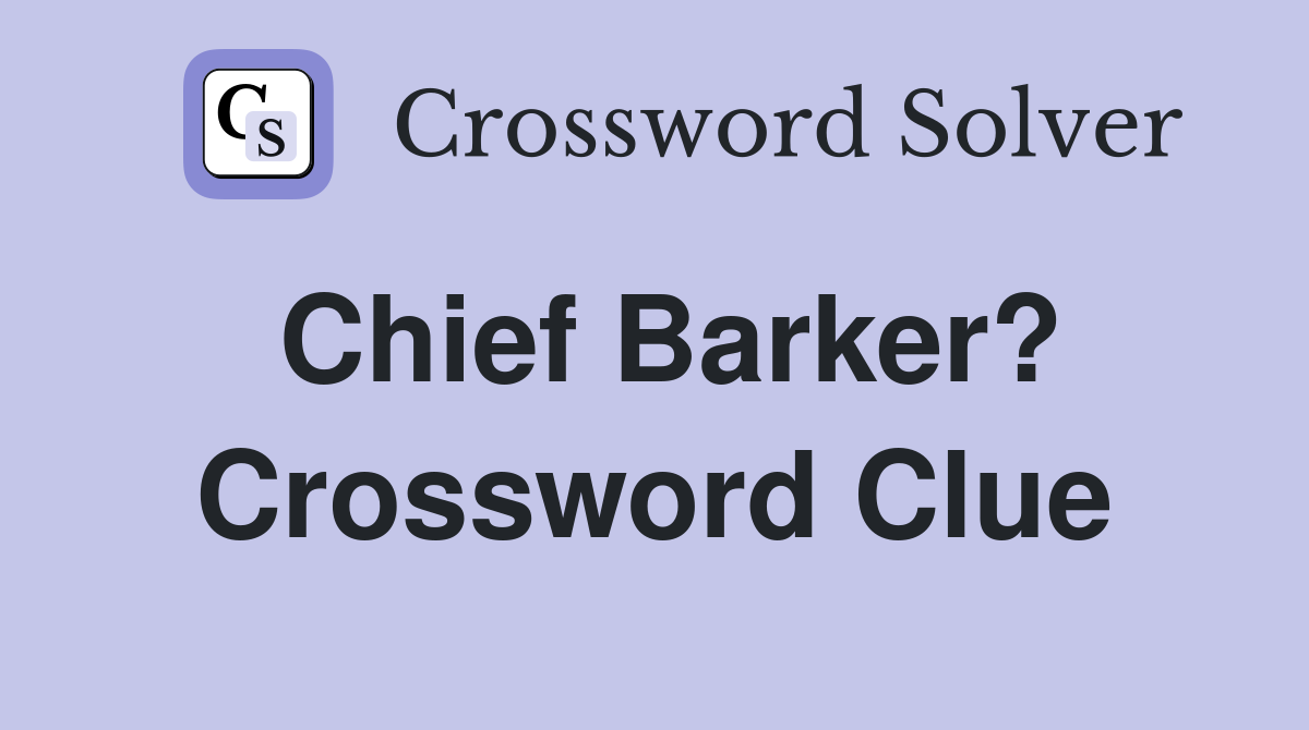 Chief Barker? Crossword Clue